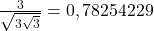  	\frac{3}{\sqrt{3\sqrt{3}}} = 0,78254229 	