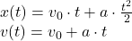 x(t)=v_{0}\cdot t+a\cdot\frac{t^2}{2} \\ v(t)=v_0 + a\cdot t