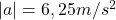 |a|=6,25 m/s^2