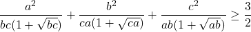 \[ 	\frac{{a^2 }}{{bc(1 + \sqrt {bc} )}} + \frac{{b^2 }}{{ca(1 + \sqrt {ca} )}} + \frac{{c^2 }}{{ab(1 + \sqrt {ab} )}} \ge \frac{3}{2} 	\]