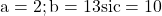 \rm{ \Large \bl\\                           a=2 ; b=13  si  c=10      