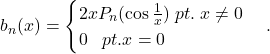 b_n(x)=\begin{cases}2xP_n(\cos \frac{1}{x})\;pt.\;x\neq 0\\0\;\;\;pt.x=0\end{cases}.