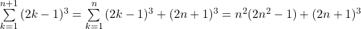 \sum\limits_{k=1}^{n+1}{(2k-1)^3}=\sum\limits_{k=1}^{n}{(2k-1)^3}+(2n+1)^3=n^2(2n^2-1)+(2n+1)^3