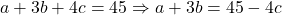 a+3b+4c=45 \Rightarrow a+3b=45-4c