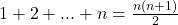 1+2+...+n=\frac{n(n+1)}{2}