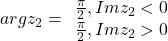 argz_2=\begin{array} -\frac{\pi}{2}, Im z_2<0 \\ \frac{\pi}{2}, Im z_2>0 \end{array}