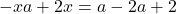 -xa+2x=a-2a+2