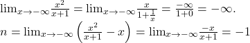 \[ 	\begin{array}{l} 	  {\lim }\limits_{x \to  - \infty } \frac{{x^2 }}{{x + 1}} = {\lim }\limits_{x \to  - \infty } \frac{x}{{1 + \frac{1}{x}}} = \frac{{ - \infty }}{{1 + 0}} =  - \infty . \\ 	 n =  {\lim }\limits_{x \to  - \infty } \left( {\frac{{x^2 }}{{x + 1}} - x} \right) = {\lim }\limits_{x \to  - \infty } \frac{{ - x}}{{x + 1}} =  - 1 \\ 	 \end{array} 	\] 	