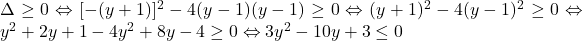 \Delta\geq 0 \Leftrightarrow [-(y+1)]^2-4(y-1)(y-1)\geq 0 \Leftrightarrow (y+1)^2-4(y-1)^2\geq 0 \Leftrightarrow y^2+2y+1-4y^2+8y-4\geq 0 \Leftrightarrow 3y^2-10y+3\leq 0