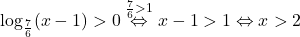 \log_{\frac{7}{6}}(x-1)> 0 \stackrel{\frac{7}{6}>1}{\Leftrightarrow} x-1>1 \Leftrightarrow x>2