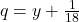 q=y+\frac{1}{18}