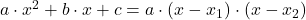 a \cdot x^2+b \cdot x+c=a \cdot (x-x_1) \cdot (x-x_2)