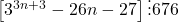 \left[3^{3n+3}-26n-27\right]\vdots 676