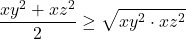 \[ 	\frac{{xy^2  + xz^2 }}{2} \ge \sqrt {xy^2  \cdot xz^2 } 	\]