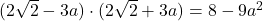 \bl(2\sqrt{2} - 3a)\cdot(2\sqrt{2} +3a)=8-9a^{\small 2}