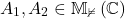 \[{A_1},{A_2} \in {\mathbb{M_2}}\left( \mathbb{C} \right)\]