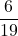 \[ 	\frac{6}{{19}} 	\] 	