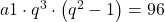 a1\cdot q^3\cdot \left ( q^2-1 \right )=96