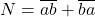 N = \overline{ab}+\overline{ba}