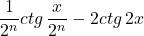 \[ 	\frac{1}{{2^n }}ctg\,\frac{x}{{2^n }} - 2ctg\,2x 	\] 	