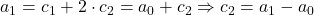 \bl a_{\small 1}=c_{\small 1}+2\cdot c_{\small 2}=a_{\small 0}+c_{\small 2}\Rightarrow c_{\small 2}=a_{\small 1}-a_{\small 0}