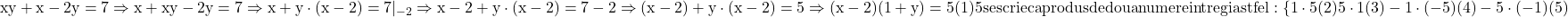 \rm{xy+x-2y=7 \Rightarrow x+xy-2y=7 \Rightarrow x+y\cdot(x-2)=7|_{-2} \Rightarrow  x-2+y\cdot(x-2)=7-2\\ \Rightarrow (x-2) +y\cdot(x-2)=5\Rightarrow (x-2)(1+y)=5 (1)\\5 se scrie ca produs de doua numere intregi astfel : \{   1\cdot 5   (2)\\   5\cdot1   (3)\\-1\cdot(-5)   (4)\\-5\cdot(-1)   (5)\bl} 	 	