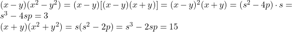 (x-y)(x^2-y^2)=(x-y)[(x-y)(x+y)]=(x-y)^2(x+y)=(s^2-4p)\cdot s  = s^3-4sp=3 \\ (x+y)(x^2+y^2)=s(s^2-2p)=s^3-2sp=15