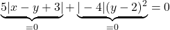 \rm{\underbrace{5 |x-y+3|}_{=0}+\underbrace{|-4| (y-2)^2}_{=0}= 0 