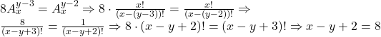  	\begin{array}{l} 	 8A_x^{y - 3}  = A_x^{y - 2}  \Rightarrow 8 \cdot \frac{{x!}}{{(x - (y - 3))!}} = \frac{{x!}}{{(x - (y - 2))!}} \Rightarrow  \\ 	 \frac{8}{{(x - y + 3)!}} = \frac{1}{{(x - y + 2)!}} \Rightarrow 8 \cdot (x - y + 2)! = (x - y + 3)! \Rightarrow x - y + 2 = 8 \\ 	 \end{array} 	