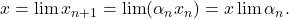 x=\lim x_{n+1}=\lim(\alpha_n x_n)=x\lim\alpha_n.