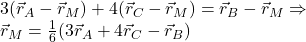  	3(\vec  r_A-\vec r_M)+4(\vec  r_C-\vec r_M)=\vec  r_B-\vec r_M\Rightarrow 	\\ 	\vec r_M=\frac{1}{6}(3\vec  r_A+4\vec  r_C-\vec r_B) 	 	 	