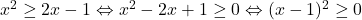 x^2\geq 2x-1 \Leftrightarrow x^2-2x+1 \geq 0 \Leftrightarrow (x-1)^2\geq 0