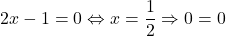 \[ 	2x - 1 = 0 \Leftrightarrow x = \frac{1}{2} \Rightarrow 0 = 0 	\]