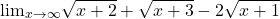  	\[ 	 {\lim }\limits_{x \to \infty } \sqrt {x + 2}  + \sqrt {x + 3}  - 2\sqrt {x + 1} 	\] 	