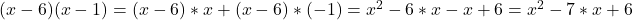  	(x-6)(x-1)= (x-6)*x + (x-6)*(-1) = {x}^{2} - 6*x - x + 6 =  {x}^{2} - 7*x  + 6 	