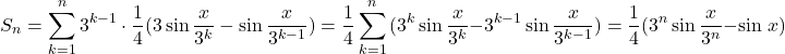 \[ 	S_n  = \sum\limits_{k = 1}^n {3^{k - 1}  \cdot \frac{1}{4}(3\sin \frac{x}{{3^k }} - \sin \frac{x}{{3^{k - 1} }}) = \frac{1}{4}} \sum\limits_{k = 1}^n {(3^k } \sin \frac{x}{{3^k }} - 3^{k - 1} \sin \frac{x}{{3^{k - 1} }}) = \frac{1}{4}(3^n \sin \frac{x}{{3^n }} - \sin \,x) 	\] 	