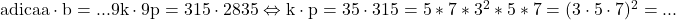 \rm{\re\\    adica    a\cdot{b}= ... 9k \cdot  9p=315 \cdot  2835 \Leftrightarrow  k \cdot  p = 35\cdot 315 = 5*7 * 3^2*5*7 =(3\cdot5\cdot7)^2= ... 	 	 	