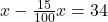 x-\frac{15}{100}x=34