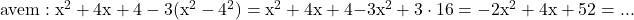 \rm{ 	avem: x^2+4x+4-3(x^2-4^2)=x^2+4x+4\bl{-3x^2+3\cdot16}=-2x^2+4x+52= ... 