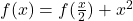 f(x)=f(\frac{x}{2})+x^2