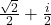 \frac{\sqrt{2}}{2}+\frac{i}{2}