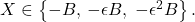 X\in \left \{ -B,\,-\epsilon B,\;-\epsilon ^2 B\right \}.