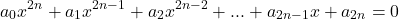 \[a_0 x^{2n}  + a_1 x^{2n - 1}  + a_2 x^{2n - 2}  + ... + a_{2n - 1} x + a_{2n}  = 0\]