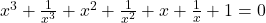  	x^{3}+\frac{1}{x^{3}}+x^{2}+\frac{1}{x^{2}}+x+\frac{1}{x}+1=0 	