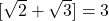 [\sqrt{2}+\sqrt{3}]=3