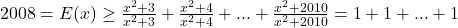 2008 = E(x) \geq \frac{x^2+3}{x^2+3} + \frac{x^2+4}{x^2+4} + ... + \frac{x^2+2010}{x^2+2010}= 1 + 1 + ... + 1