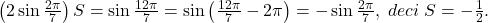 \left ( 2\sin \frac{2\pi }{7} \right )S=\sin \frac{12\pi }{7}=\sin\left ( \frac{12\pi }{7}-2\pi  \right )=-\sin\frac{2\pi }{7},\;deci\;S=-\frac{1}{2}.