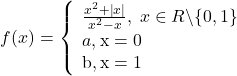 \[f(x) = \left\{ \begin{array}{l} \frac{{x^2  + \left| x \right|}}{{x^2  - x}},\;x \in R\backslash \{ 0,1\}  \\ 	 a{\rm          ,x = 0} \\ 	 {\rm b         ,x = 1} \\ 	 \end{array} \right.\]