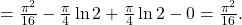 =\frac{\pi ^2}{16}-\frac{\pi }{4}\ln 2+\frac{\pi }{4}\ln 2-0=\frac{\pi ^2}{16}.