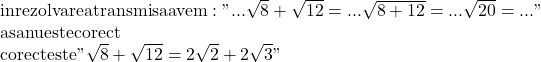 \rm\Large\bl\\ in rezolvarea transmisa avem:  " ...  \sqrt8 + \sqrt{12} = ... \sqrt{8+12} = ...  \sqrt{20} = ... " \\ 	                                                     asa nu este corect \\ 	                              corect este  " \sqrt8+\sqrt{12}=2\sqrt2+2\sqrt3 " 	 	 	 	